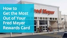 How to Get Maximum Savings with the Fred Meyer Rewards Program