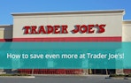 6 More Ways to Save at Trader Joe's